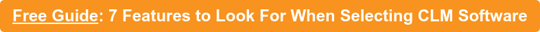 Free Guide: 7 Features to Look For When Selecting CLM Software